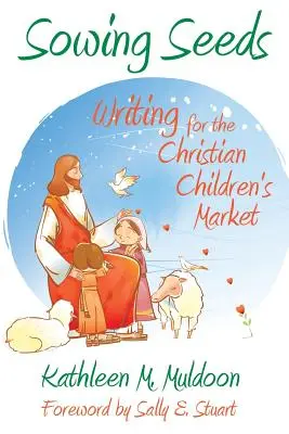 Zasévání semen: Psaní pro křesťanský trh s dětmi - Sowing Seeds: Writing for the Christian Children's Market