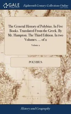The General History of Polybius. V pěti knihách. Přeloženo z řečtiny. Od pana Hamptona. Třetí vydání. Ve dvou svazcích. ... z 2; svazek 2 - The General History of Polybius. In Five Books. Translated From the Greek. By Mr. Hampton. The Third Edition. In two Volumes. ... of 2; Volume 2