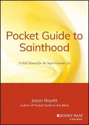 Kapesní průvodce svatostí: Polní příručka pro nadpřirozený život: Knížka o svatosti (The Field Manual for the Super-Virtuous Life) - Pocket Guide to Sainthood: The Field Manual for the Super-Virtuous Life
