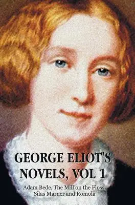 Romány George Eliotové, 1. díl (kompletní a nezkrácený): Adam Bede, Mlýn na nitích, Silas Marner a Romola. - George Eliot's Novels, Volume 1 (Complete and Unabridged): Adam Bede, the Mill on the Floss, Silas Marner and Romola.