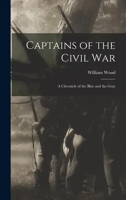 Kapitáni občanské války: Kronika modrých a šedých vojáků (Captains of the Civil War: A Chronicle of the Blue and the Gray) - Captains of the Civil War: A Chronicle of the Blue and the Gray