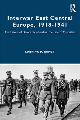 Meziválečná středovýchodní Evropa, 1918-1941: Neúspěch budování demokracie, osud menšin - Interwar East Central Europe, 1918-1941: The Failure of Democracy-building, the Fate of Minorities