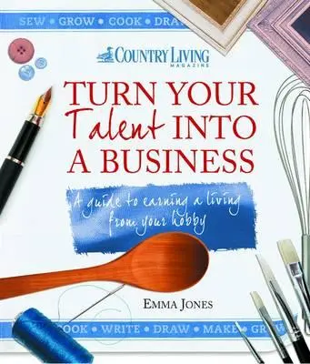 Proměňte svůj talent v podnikání: Jak si vydělat na živobytí svým koníčkem: Průvodce, jak si vydělat na živobytí svým koníčkem - Turn Your Talent Into a Business: A Guide to Earning a Living from Your Hobby