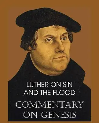 Luther o hříchu a potopě - Komentář ke knize Genesis, II. díl - Luther on Sin and the Flood - Commentary on Genesis, Vol. II