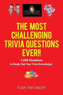 Nejnáročnější triviální otázky všech dob!!!: 1248 otázek, které skutečně prověří vaše triviální znalosti! - The Most Challenging Trivia Questions Ever!!: 1,248 Questions to Really Test Your Trivia Knowledge!