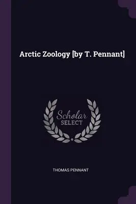 Arktická zoologie [T. Pennant] - Arctic Zoology [by T. Pennant]