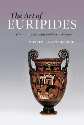 Euripidovo umění: Dramatická technika a sociální kontext - The Art of Euripides: Dramatic Technique and Social Context