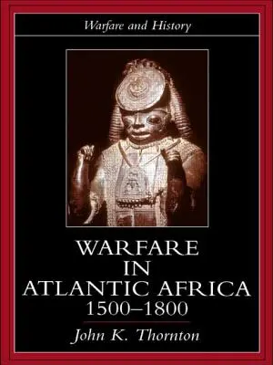 Válečnictví v atlantické Africe, 1500-1800 - Warfare in Atlantic Africa, 1500-1800