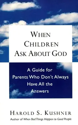 Když se děti ptají na Boha: Průvodce pro rodiče, kteří ne vždy znají všechny odpovědi. - When Children Ask About God: A Guide for Parents Who Don't Always Have All the Answers