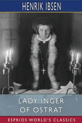 Paní Inger z Ostratu (Esprios Classics): Překlad Charles Archer - Lady Inger of Ostrat (Esprios Classics): Translated by Charles Archer