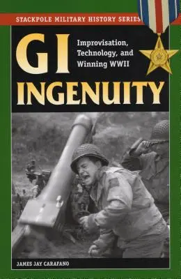 GI Ingenuity: Improvizace, technologie a vítězství ve druhé světové válce - GI Ingenuity: Improvisation, Technology, and Winning World War II