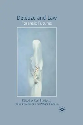 Deleuze a právo: Forenzní budoucnost - Deleuze and Law: Forensic Futures
