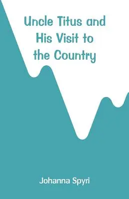 Strýček Titus a jeho návštěva na venkově - Uncle Titus and His Visit to the Country
