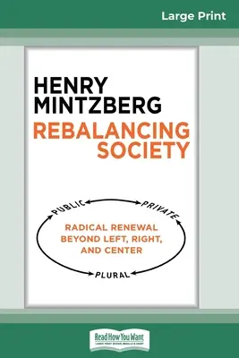 Znovunastolení rovnováhy ve společnosti: (16pt Large Print Edition): Radikální obnova společnosti mimo levici, pravici a střed (16pt Large Print Edition) - Rebalancing Society: Radical Renewal Beyond Left, Right, and Center (16pt Large Print Edition)