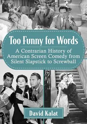 Příliš vtipné pro slova: Dějiny americké filmové komedie od němého slapsticku po screwball. - Too Funny for Words: A Contrarian History of American Screen Comedy from Silent Slapstick to Screwball