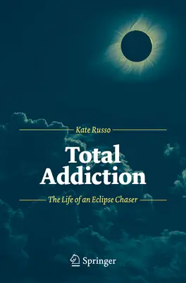 Úplná závislost: Život lovce zatmění - Total Addiction: The Life of an Eclipse Chaser
