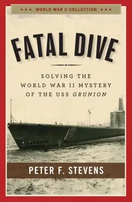 Osudový ponor: Záhada lodi USS Grunion z druhé světové války: „Příběhy z historie bostonských bostonských příběhů - Fatal Dive: Solving the World War II Mystery of the USS Grunion