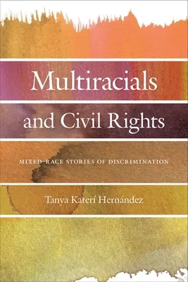 Multirasy a občanská práva: Příběhy míšenců o diskriminaci - Multiracials and Civil Rights: Mixed-Race Stories of Discrimination