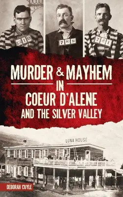 Vraždy a chaos v Coeur d'Alene a Silver Valley - Murder & Mayhem in Coeur d'Alene and the Silver Valley