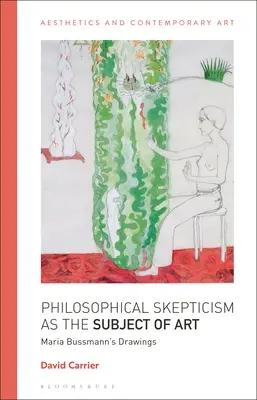 Filosofický skepticismus jako předmět umění: Kresby Marie Bussmannové - Philosophical Skepticism as the Subject of Art: Maria Bussmann's Drawings