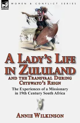 Život dámy v Zululandu a Transvaalu za Cetewayovy vlády: Zážitky misionářky v Jižní Africe 19. století - A Lady's Life in Zululand and the Transvaal During Cetewayo's Reign: The Experiences of a Missionary in 19th Century South Africa
