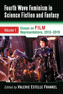 Čtvrtá vlna feminismu ve sci-fi a fantasy: Svazek 1. Eseje o filmových reprezentacích, 2012-2019 - Fourth Wave Feminism in Science Fiction and Fantasy: Volume 1. Essays on Film Representations, 2012-2019