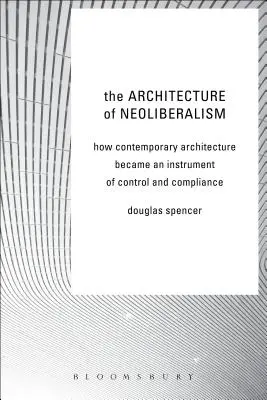 Architektura neoliberalismu: Jak se současná architektura stala nástrojem kontroly a dodržování pravidel - The Architecture of Neoliberalism: How Contemporary Architecture Became an Instrument of Control and Compliance