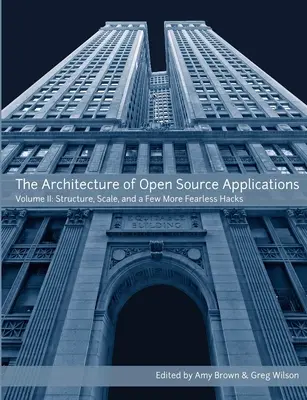 Architektura aplikací s otevřeným zdrojovým kódem, II. díl - The Architecture of Open Source Applications, Volume II