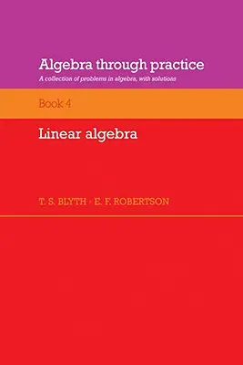Algebra v praxi: Svazek 4, Lineární algebra: A Collection of Problems in Algebra with Solutions (Sbírka úloh z algebry s řešeními) - Algebra Through Practice: Volume 4, Linear Algebra: A Collection of Problems in Algebra with Solutions