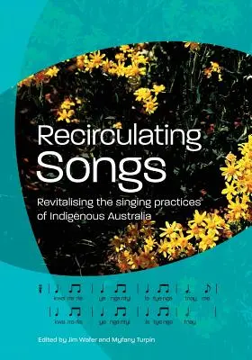 Recirkulační písně: Oživení pěveckých zvyklostí původních obyvatel Austrálie - Recirculating Songs: Revitalising the singing practices of Indigenous Australia