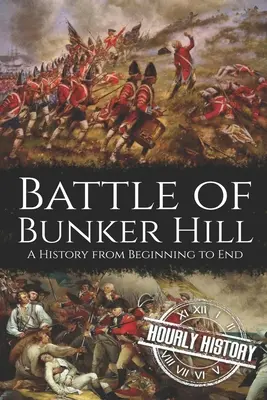Bitva u Bunker Hillu: Dějiny od začátku do konce - Battle of Bunker Hill: A History from Beginning to End