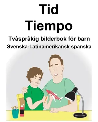 Švédsko-latinskoamerická španělština Time/Tiempo Dvojjazyčná obrázková kniha pro děti - Svenska-Latinamerikansk spanska Tid/Tiempo Tvsprkig bilderbok fr barn