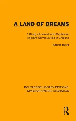 Země snů: Studie židovských a karibských přistěhovaleckých komunit v Anglii - A Land of Dreams: A Study of Jewish and Caribbean Migrant Communities in England