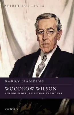 Woodrow Wilson: Vládnoucí stařešina, duchovní prezident - Woodrow Wilson: Ruling Elder, Spiritual President