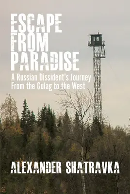 Útěk z ráje: Cesta ruského disidenta z gulagu na Západ. - Escape from Paradise: A Russian Dissident (Tm)S Journey from the Gulag to the West