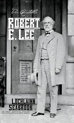 Citáty Roberta E. Leeho: Výběr ze spisů a projevů nejoblíbenějšího generála občanské války na Jihu - The Quotable Robert E. Lee: Selections From the Writings and Speeches of the South's Most Beloved Civil War General