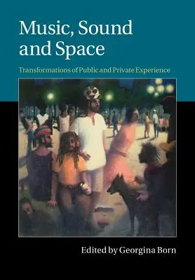 Hudba, zvuk a prostor: Proměny veřejné a soukromé zkušenosti - Music, Sound and Space: Transformations of Public and Private Experience