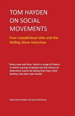 Tom Hayden o sociálních hnutích: Čtyři nepublikované rozhovory a rozhovor pro Rolling Stone - Tom Hayden on Social Movements: Four unpublished talks and the Rolling Stone interview