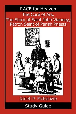 Kúra z Arsu, příběh svatého Jana Vianneye, patrona farních kněží Studijní příručka - The Cur of Ars, the Story of Saint John Vianney, Patron Saint of Parish Priests Study Guide