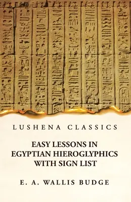 Snadné lekce egyptských hieroglyfů se seznamem znaků - Easy Lessons in Egyptian Hieroglyphics With Sign List