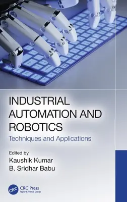 Průmyslová automatizace a robotika: Techniky a aplikace - Industrial Automation and Robotics: Techniques and Applications