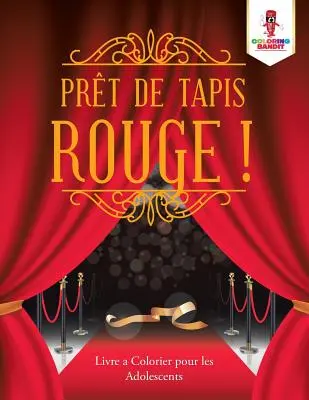 Prt de Tapis Rouge !: Livre a Colorier pour les Adolescents (Vymalovánky pro dospívající) - Prt de Tapis Rouge !: Livre a Colorier pour les Adolescents