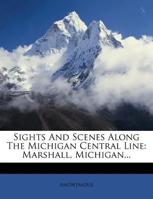 Památky a scenérie na trati Michigan Central Line: Marshall, Michigan... - Sights and Scenes Along the Michigan Central Line: Marshall, Michigan...