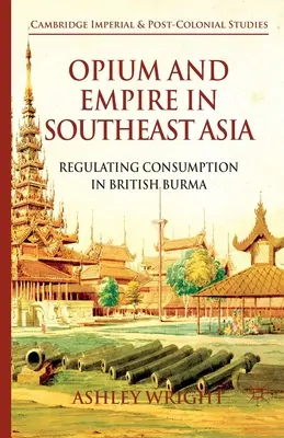 Opium a impérium v jihovýchodní Asii: Regulace spotřeby v britské Barmě - Opium and Empire in Southeast Asia: Regulating Consumption in British Burma