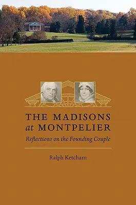 Madisonovi v Montpelier: Úvahy o zakladatelském páru - The Madisons at Montpelier: Reflections on the Founding Couple