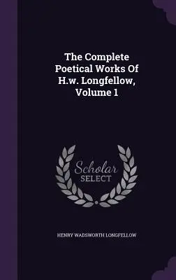Kompletní básnické dílo H.w. Longfellowa, svazek 1 - The Complete Poetical Works Of H.w. Longfellow, Volume 1