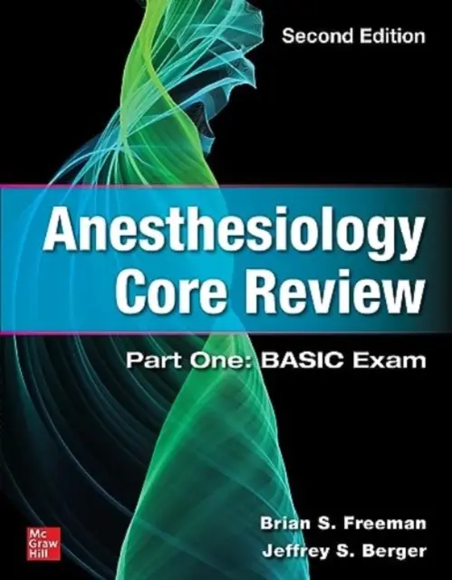 Anesthesiology Core Review: První část: Základní zkouška, druhé vydání - Anesthesiology Core Review: Part One: Basic Exam, Second Edition