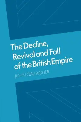 Úpadek, obroda a pád britského impéria: Fordovy přednášky a další eseje - The Decline, Revival and Fall of the British Empire: The Ford Lectures and Other Essays
