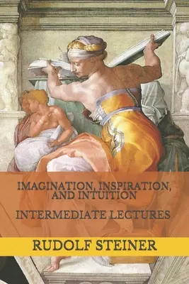 Imaginace, inspirace a intuice: Přednášky pro středně pokročilé - Imagination, Inspiration, and Intuition: Intermediate Lectures