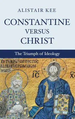 Konstantin versus Kristus - Constantine versus Christ
